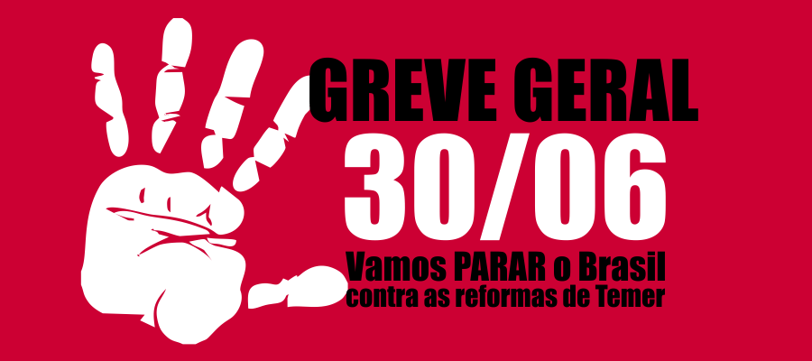 Dia 30/6, vamos parar o Brasil contra as reformas